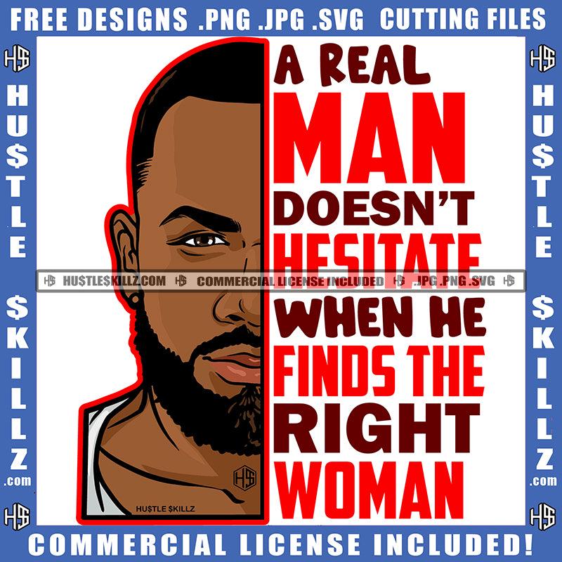 A Real Man Doesn\'t Hesitate When He Finds The Right Woman Quote Color Vector African American Gangster Man Half Face Design Element Hustler Hustling SVG JPG PNG Vector Clipart Cricut Cutting Files