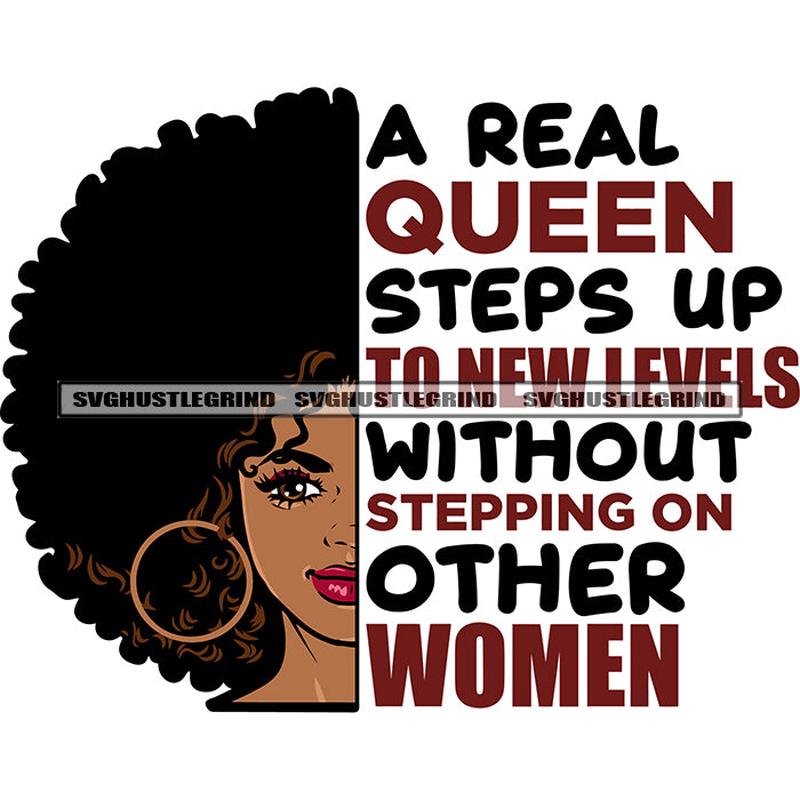 A Real Queen Steps Up To New Levels Without Stepping On Other Women Quote African American Cute Face Hoop Earing Curly Hairstyle Design Element White Background SVG JPG PNG Vector Clipart Cricut Silho