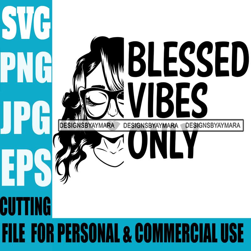 Afro Lili Black Girl Woman Life Quotes Blessed Vibes Only Glasses Nubian Queen Melanin Curly Hair Style Personal And Commercial Use B/W SVG Cutting Files For Silhouette Cricut More